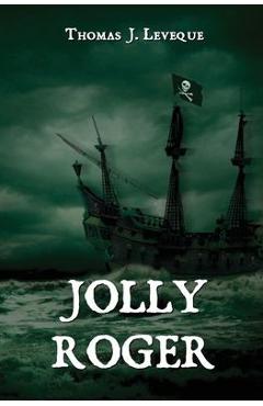 Coperta cărții 'Jolly Roger - Thomas J. Leveque'