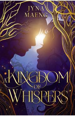 Coperta cărții 'A Kingdom of Whispers: A Realm of Whispers Novel - Book 1 - Jyna Maeng'