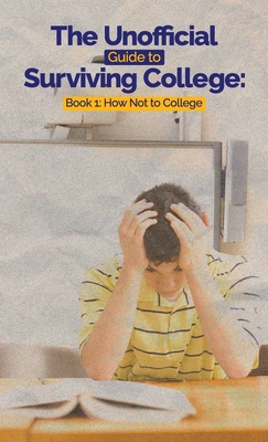 The Unofficial Guide to Surviving College - Leslie C. Hayes