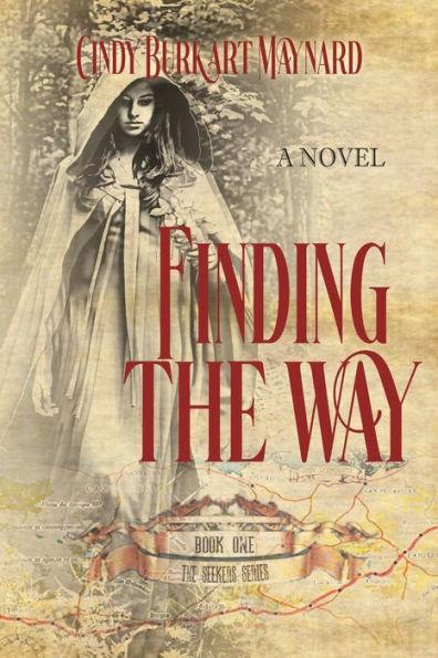 Finding the Way: Book One: The Seekers Series - Cindy Burkart Maynard