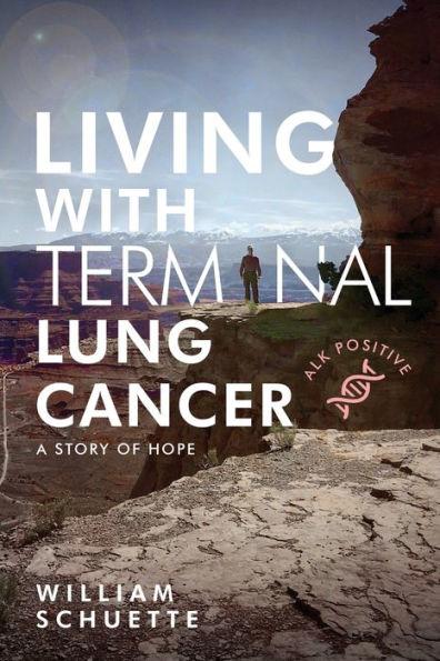 Living With Terminal Lung Cancer - William Schuette