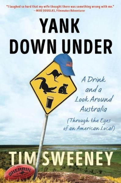 Yank Down Under: A Drink and A Look Around Australia - Tim Sweeney