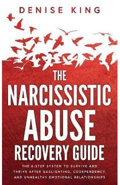 Coperta cărții 'The Narcissistic Abuse Recovery Guide: The 6-Step System to Survive and Thrive After Gaslighting, Codependency, and'