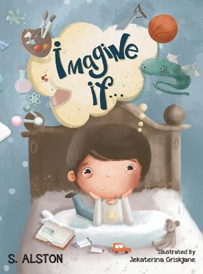 Imagine IF (Imagine Me Series(TM) Book 2-Jack): Empowering Kids to Dream Big - S. Alston