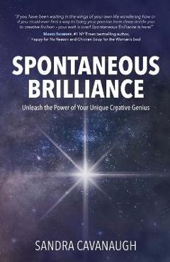 Coperta cărții 'Spontaneous Brilliance: Unleash the Power of Your Unique Creative Genius - Sandra Cavanaugh'