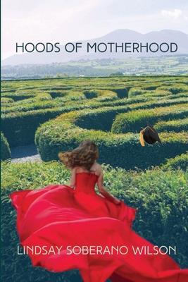 Hoods of Motherhood: A Collection of Poems - Lindsay Soberano Wilson