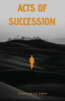 Acts of Succession - J. S. Anjum