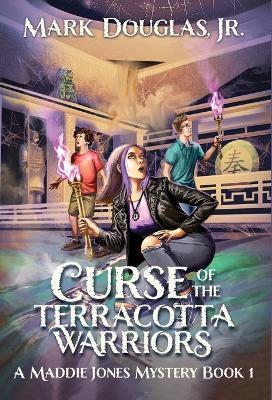 Curse of the Terracotta Warriors: A Maddie Jones Mystery, Book 1 - Mark Douglas