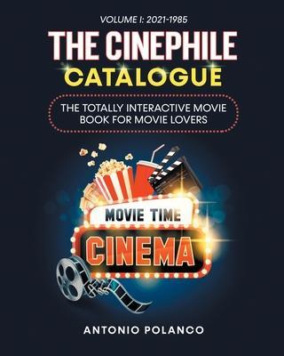 Coperta cărții 'The Cinephile Catalogue: The Totally Interactive Movie Book for Movie Lovers - Volume 1: 2021-1985 - Antonio Polanco'