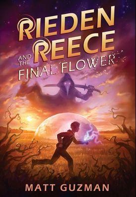 Rieden Reece and the Final Flower: Mystery, Adventure and a Thirteen-Year-Old Hero's Journey. (Middle Grade Science Fiction and Fantasy. Book 2 of 7 B - Matt Guzman