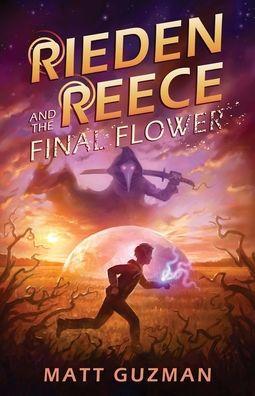 Rieden Reece and the Final Flower: Mystery, Adventure and a Thirteen-Year-Old Hero's Journey. (Middle Grade Science Fiction and Fantasy. Book 2 of 7 B - Matt Guzman