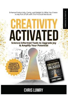 Coperta cărții 'Creativity Activated: Science-Informed Tools to Upgrade Joy & Amplify Your Potential - Chris Lumry'