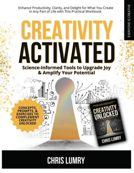 Creativity Activated: Science-Informed Tools to Upgrade Joy & Amplify Your Potential - Chris Lumry