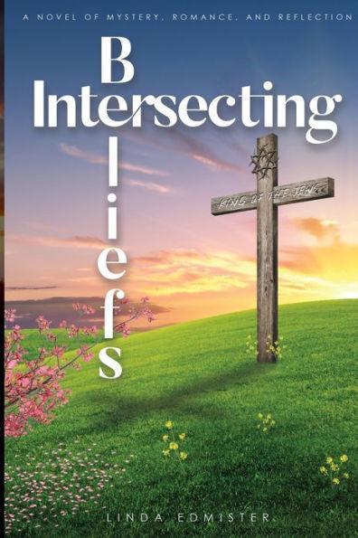 Intersecting Beliefs: A Novel of Mystery, Romance, and Reflection - Linda B. Edmister