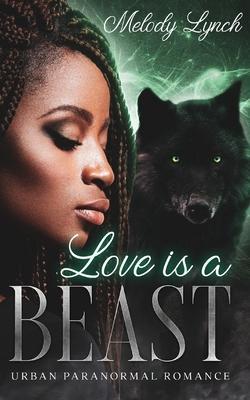 Love IS A BEAST: Urban Paranormal Romance - Melody Lynch