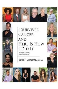 Coperta cărții 'I Survived Cancer and Here Is How I Did It - Savio P. Clemente'