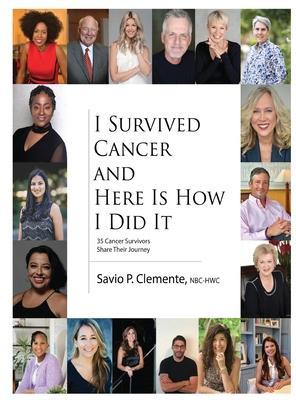 I Survived Cancer and Here Is How I Did It - Savio P. Clemente