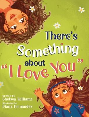 There's Something about I Love You - Chelsea Williams