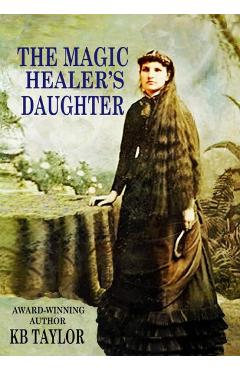 Coperta cărții 'The Magic Healer's Daughter - Kb Taylor'