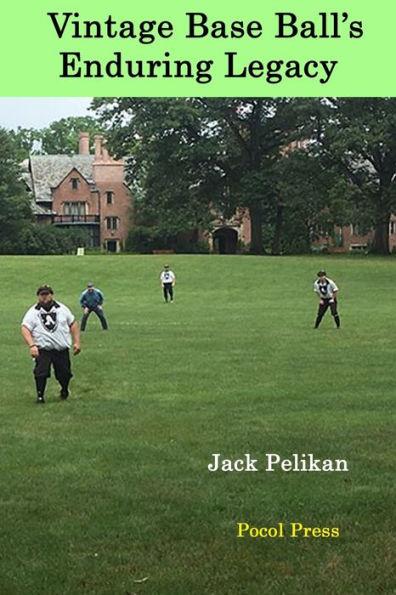 Coperta cărții 'Vintage Base Ball's Enduring Legacy - Jack Pelikan'