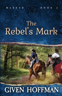 The Rebel's Mark - Given Hoffman