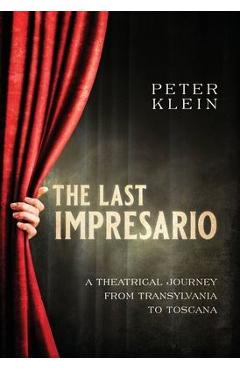 Coperta cărții 'The Last Impresario: A Theatrical Journey from Transylvania to Toscana - Peter Klein'