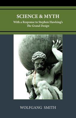 Science and Myth: With a Response to Stephen Hawking's The Grand Design - Wolfgang Smith