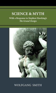 Science and Myth: With a Response to Stephen Hawking's The Grand Design - Wolfgang Smith