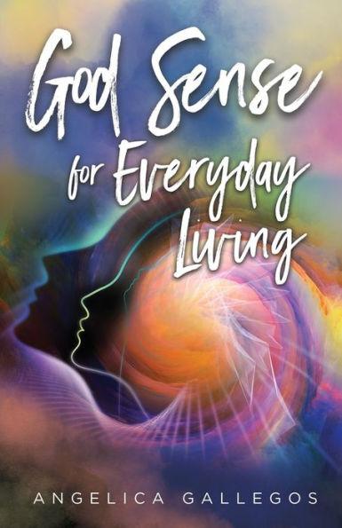 God Sense for Everyday Living - Angelica Gallegos