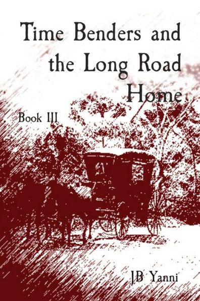 Coperta cărții 'Time Benders and the Long Road Home: Book III - Jb Yanni'