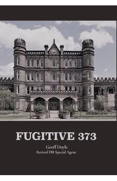 Poza produsului Fugitive 373 - Geoff Doyle Retired Fbi Special Agent