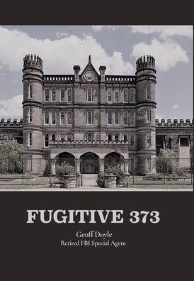 Fugitive 373 - Geoff Doyle Retired Fbi Special Agent