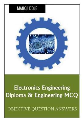 Coperta cărții 'Electronics Engineering Diploma & Engineering MCQ - Manoj Dole'