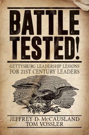 Battle Tested!: Gettysburg Leadership Lessons for 21st Century Leaders - Jeffrey D. Mccausland