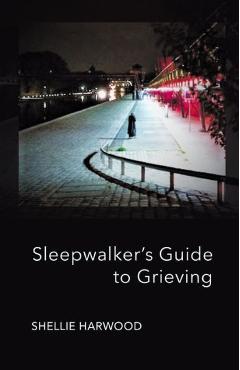 Coperta cărții 'Sleepwalker's Guide to Grieving - Shellie Harwood'