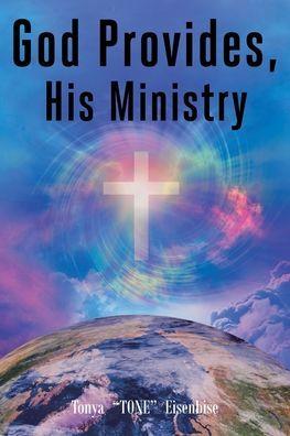 God Provides, His Ministry - Tonya Tone Eisenbise