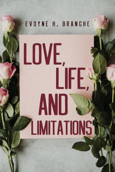 Love, Life, and Limitations - Evoyne H. Branche