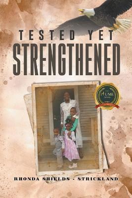 Tested Yet Strengthened - Rhonda Shields Strickland