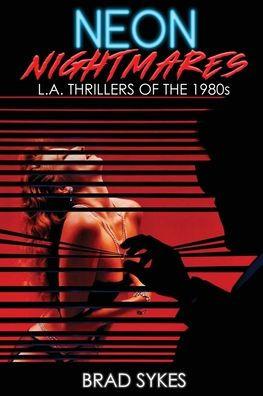 Neon Nightmares - L.A. Thrillers of the 1980s - Brad Sykes