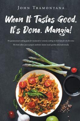 When It Tastes Good, It's Done. Mangia! - John Tramontana