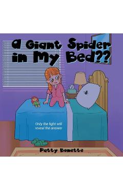 Poza produsului A Giant Spider in My Bed: Only the Light Will Reveal the Answer - Patty Bonette