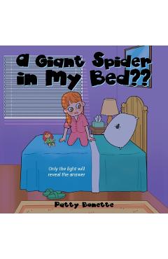 A Giant Spider in My Bed: Only the Light Will Reveal the Answer - Patty Bonette