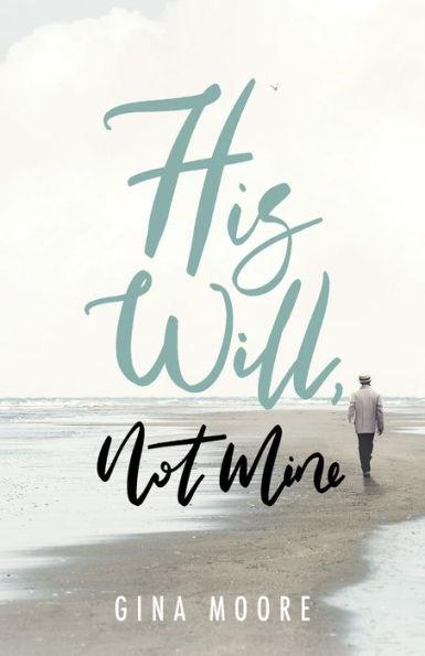 His Will, Not Mine - Gina Moore