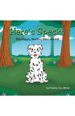 Poza produsului Here's Specks!: The Happy, Healthy Hero Hound! - Robbie Cox-white