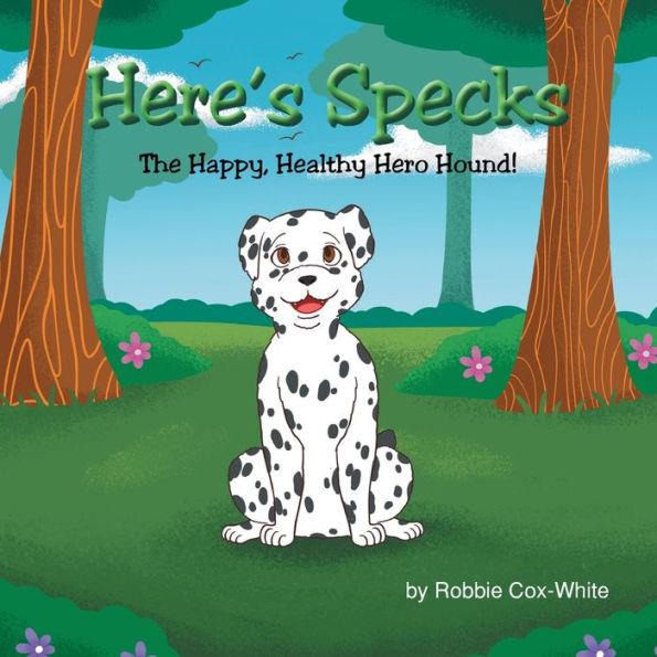 Here's Specks!: The Happy, Healthy Hero Hound! - Robbie Cox-white