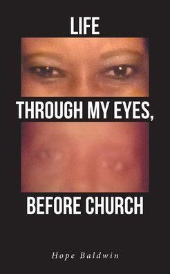Life Through My Eyes, Before Church - Hope Baldwin