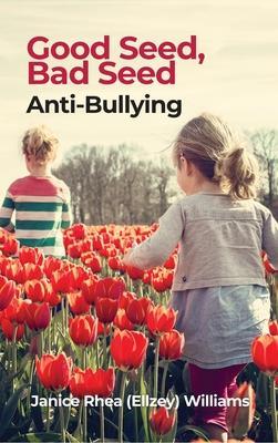 Good Seed, Bad Seed: Anti-Bullying - Janice Rhea (ellzey) Williams