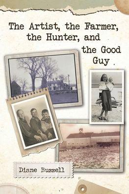 The Artist, the Farmer, the Hunter, and the Good Guy - Diane Buzzell