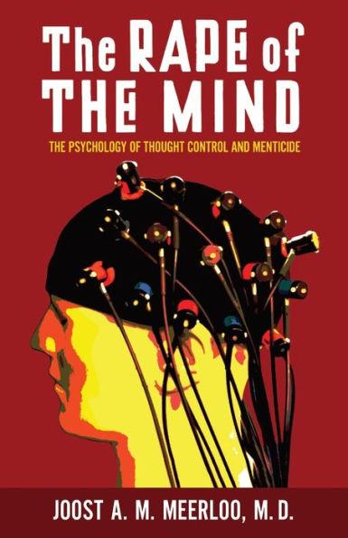 The Rape of the Mind: The Psychology of Thought Control and Menticide - Joost Meerloo