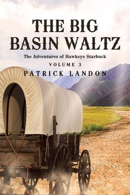 The Big Basin Waltz: The Adventures of Hawkeye Starbuck - Patrick Landon
